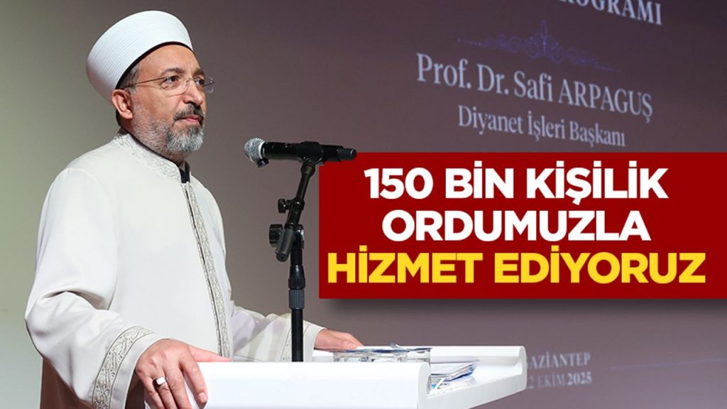 Prof. Dr. Arpaguş: Başkanlığımız 150 bin kişilik bir orduyla gece gündüz hizmet etmeye çalışıyor