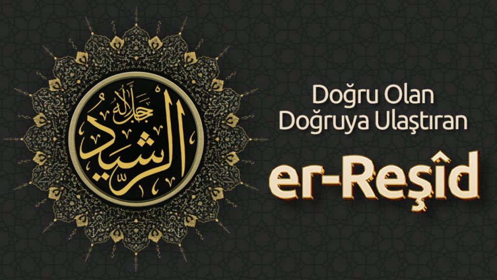 Doğru Olan, Doğruya Ulaştıran: Er Reşîd