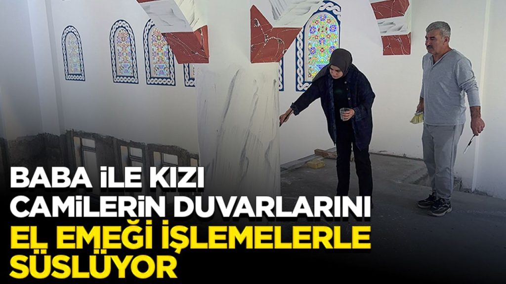 Baba ile kızı camilerin duvarlarını el emeği işlemelerle süslüyor