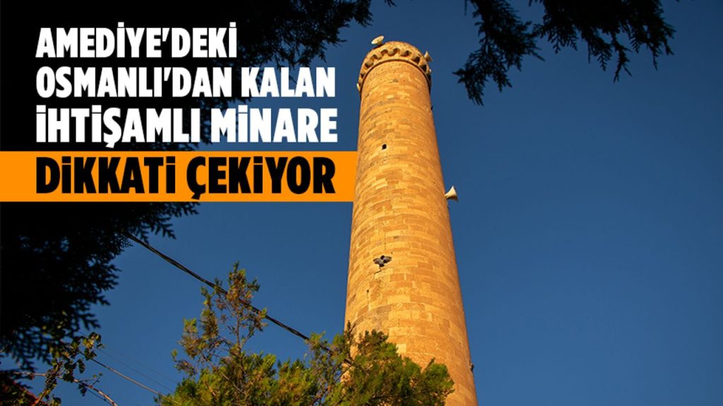 Irak'ta Duhok'un tarihi ilçesi Amediye'deki Osmanlı'dan kalan ihtişamlı minare dikkati çekiyor