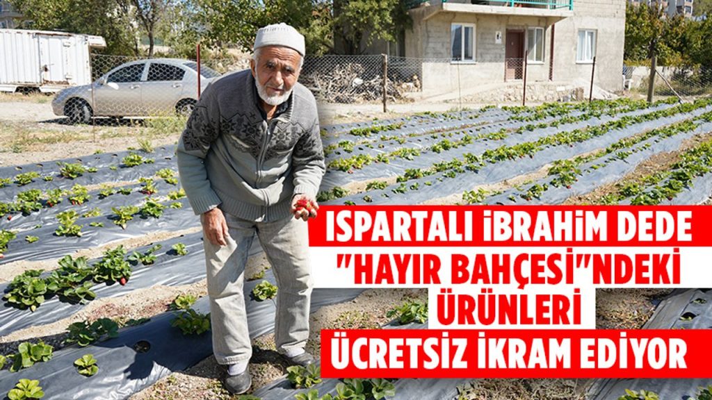 Ispartalı İbrahim dede "Hayır Bahçesi"ndeki ürünleri ziyaretçilere ücretsiz ikram ediyor