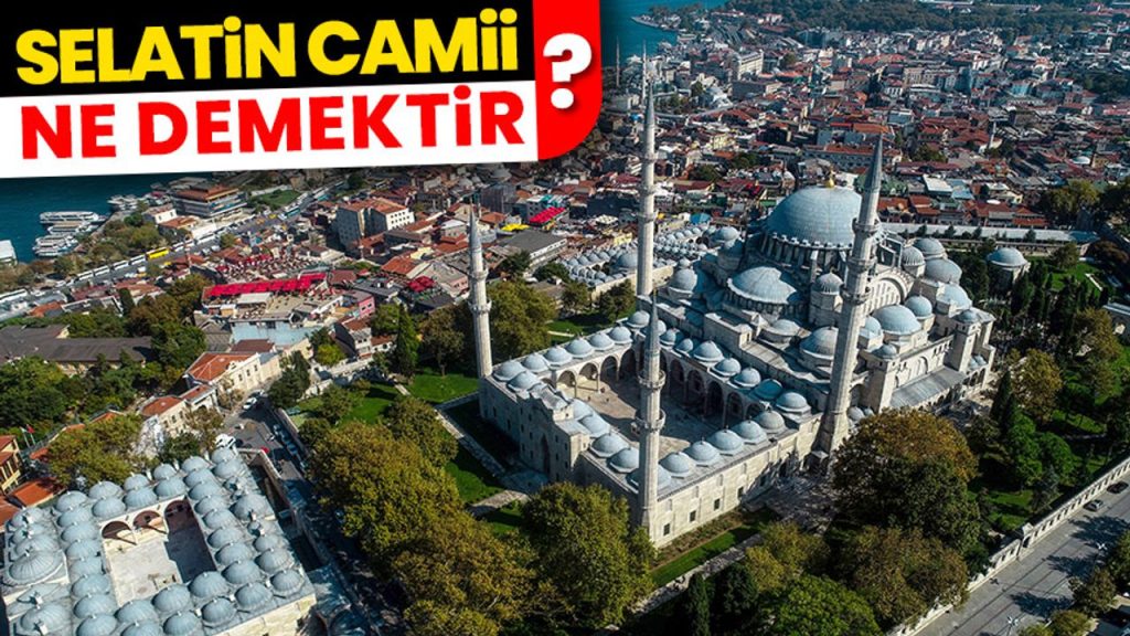 Selatin Camii ne demektir?