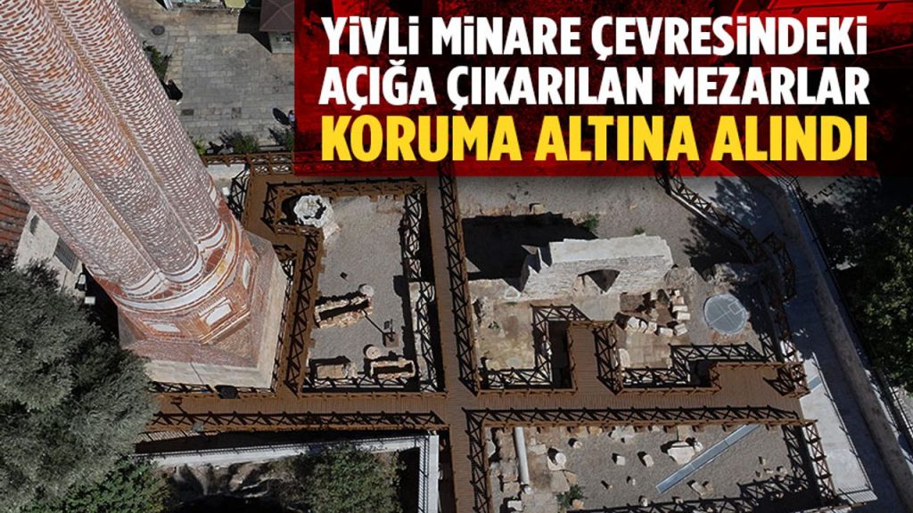 Yivli Minare çevresindeki kazılarda açığa çıkarılan mezarlardan 3'ü koruma altına alındı