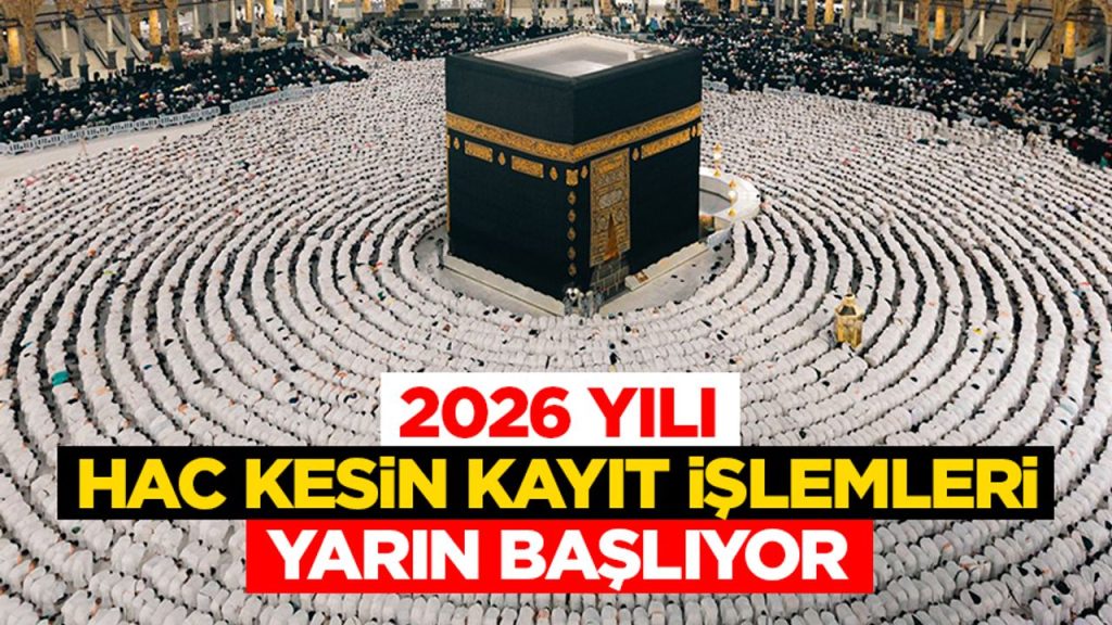 2026 Yılı hac kesin kayıt işlemleri yarın başlıyor