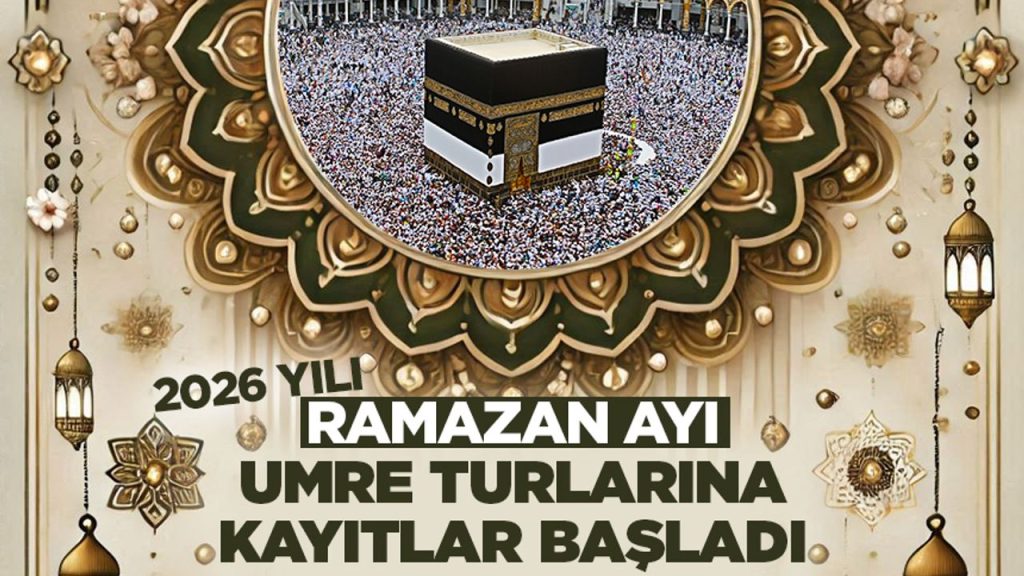 2026 Yılı Ramazan Ayı Umre turlarına kayıtlar başladı