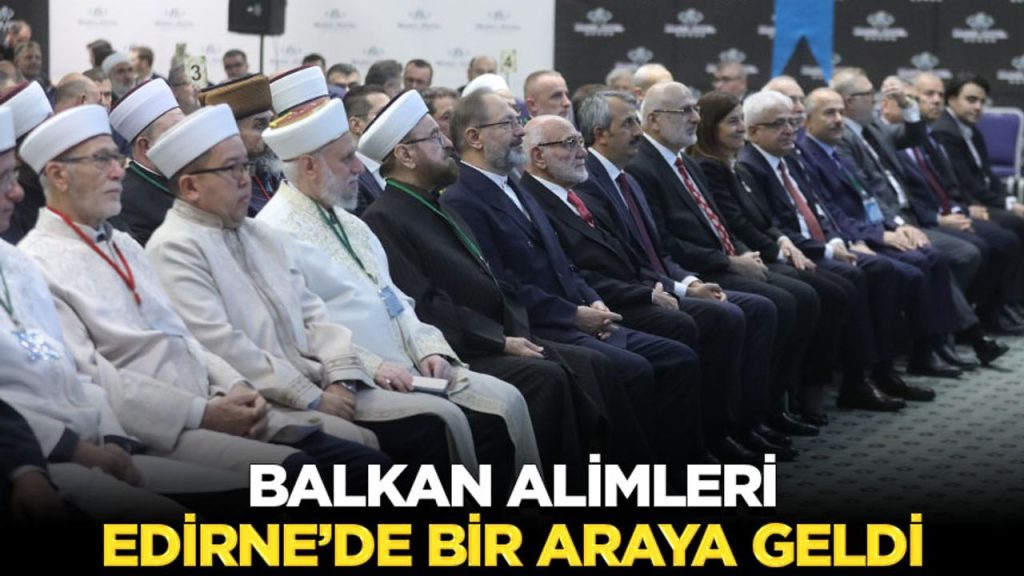 Balkan Alimleri Edirne’de Bir Araya Geldi