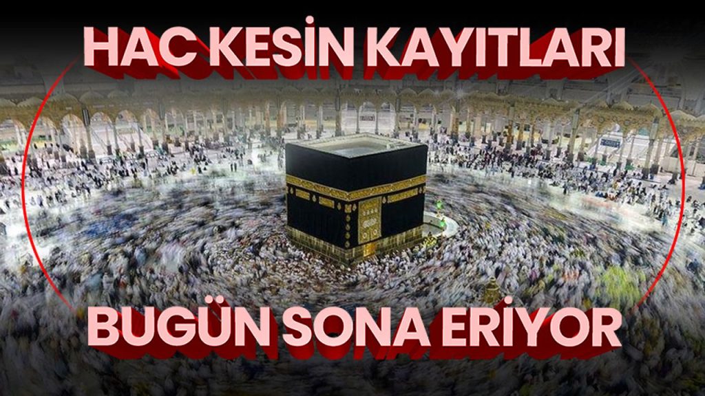 2026 yılı hac kesin kayıt işlemlerinde bugün son gün