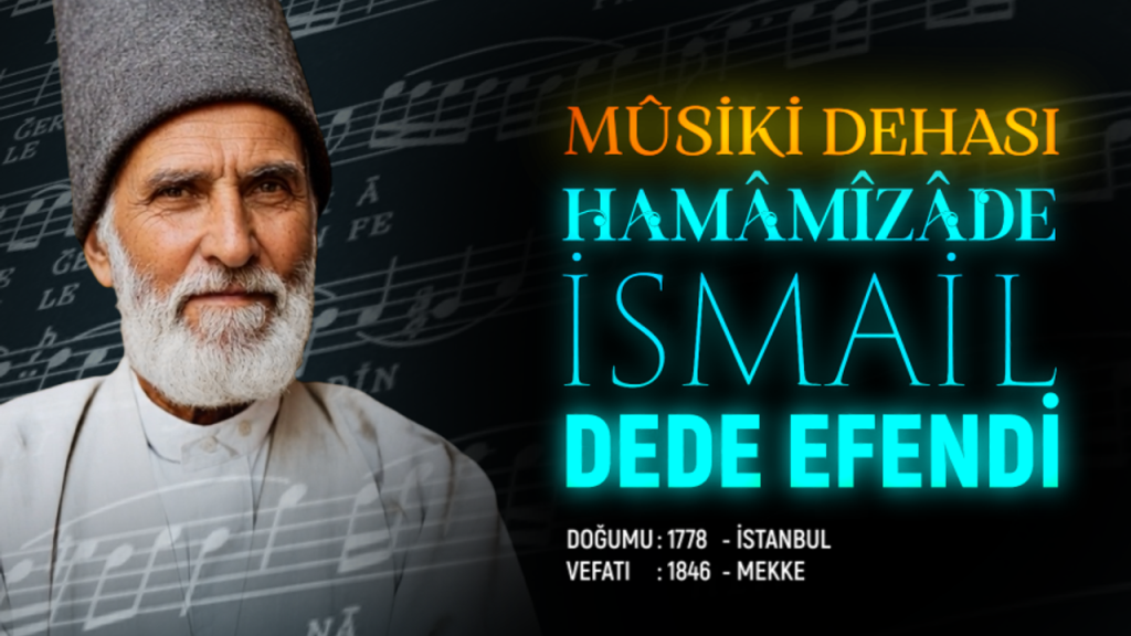 Musiki Dehası: Hamamizade İsmail Dede Efendi