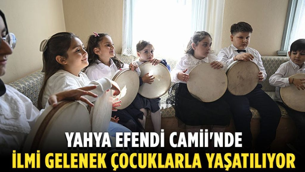 İstanbul'un manevi merkezlerinden Yahya Efendi Camii'nde ilmi gelenek çocuklarla yaşatılıyor