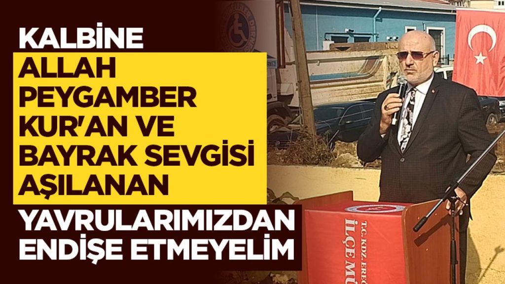 Şahin: Kalbine Allah, Peygamber, Kur'an, bayrak sevgisi aşılanan yavrularımızdan endişe etmeyelim