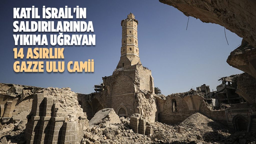 Katil İsrail'in saldırılarında yıkıma uğrayan 14 asırlık Gazze Ulu Camii