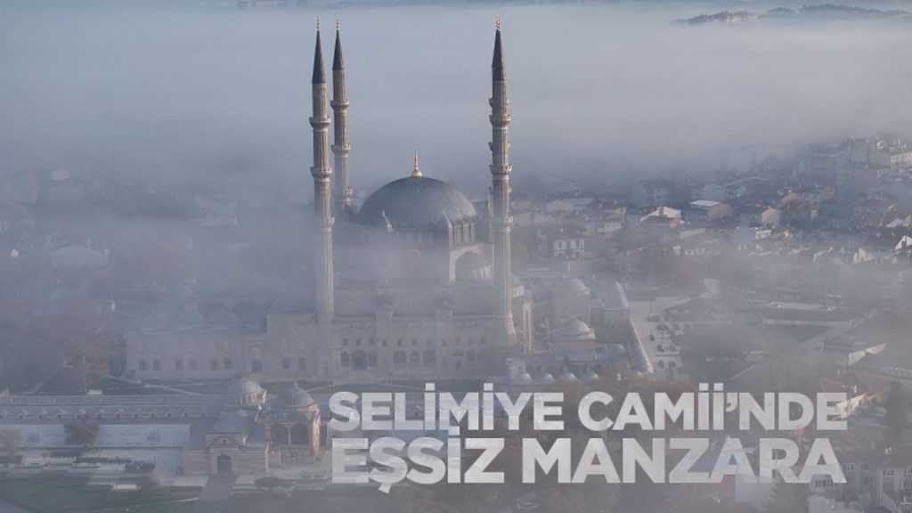 Sis Bulutları Selimiye Camii’nde Eşsiz Manzara Oluşturdu