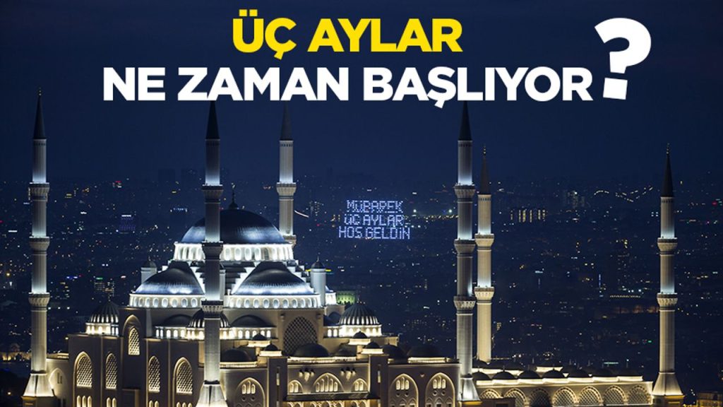2026 üç aylar ne zaman başlıyor?