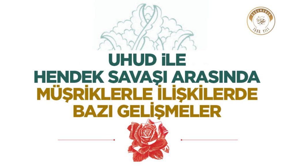 Uhud ile Hendek Savaşı Arasında Müşriklerle İlişkilerde Birtakım Gelişmeler
