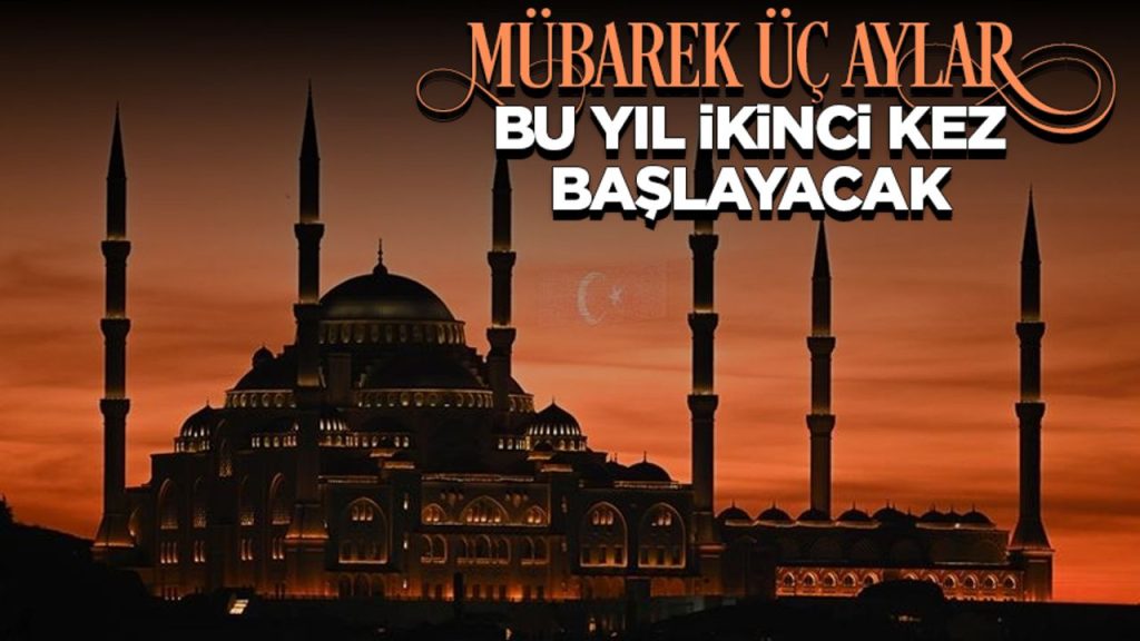 Mübarek üç aylar bu yıl ikinci kez başlayacak