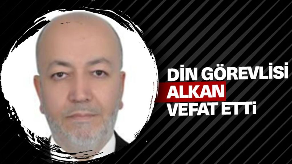 Din görevlisi Alkan vefat etti