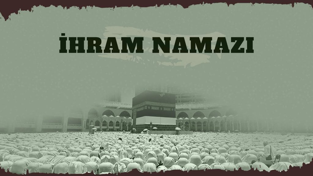 İhram Namazı – Adım Adım Hac ve Umre İbadeti