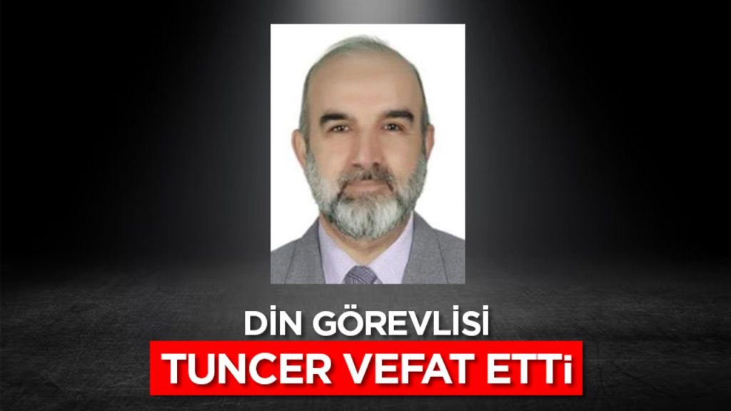 Din görevlisi Tuncer, vefat etti
