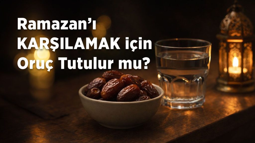 Ramazan’ı karşılamak için oruç tutmanın hükmü nedir?