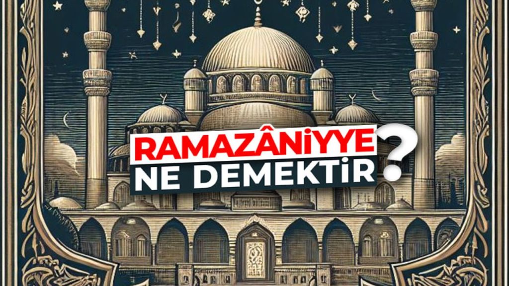 Ramazâniyye ne demektir?