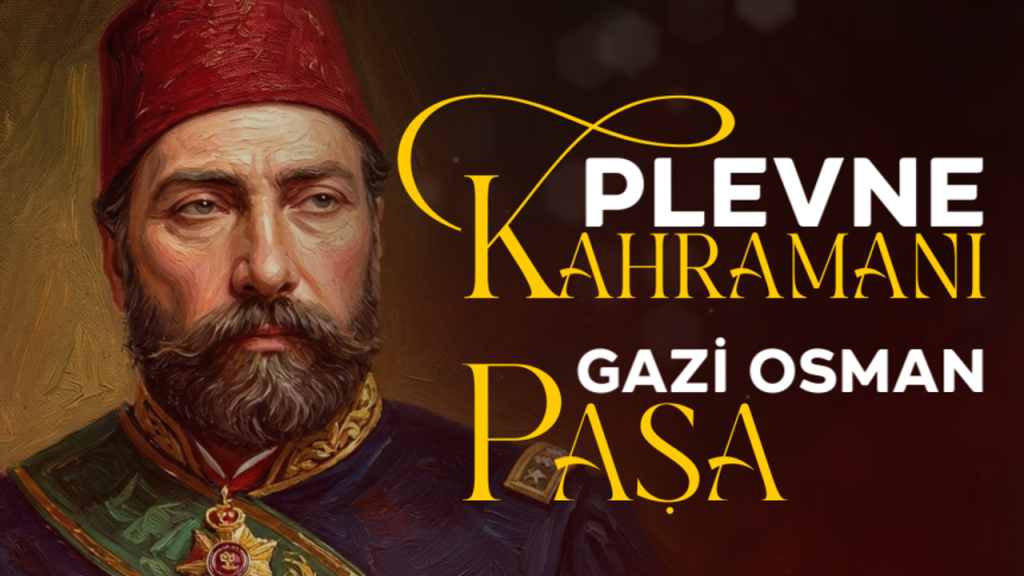Plevne Kahramanı Gazi Osman Paşa